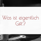Was ist eigentlich Gift?